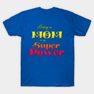 Being a Mom is my Superpower T-Shirt